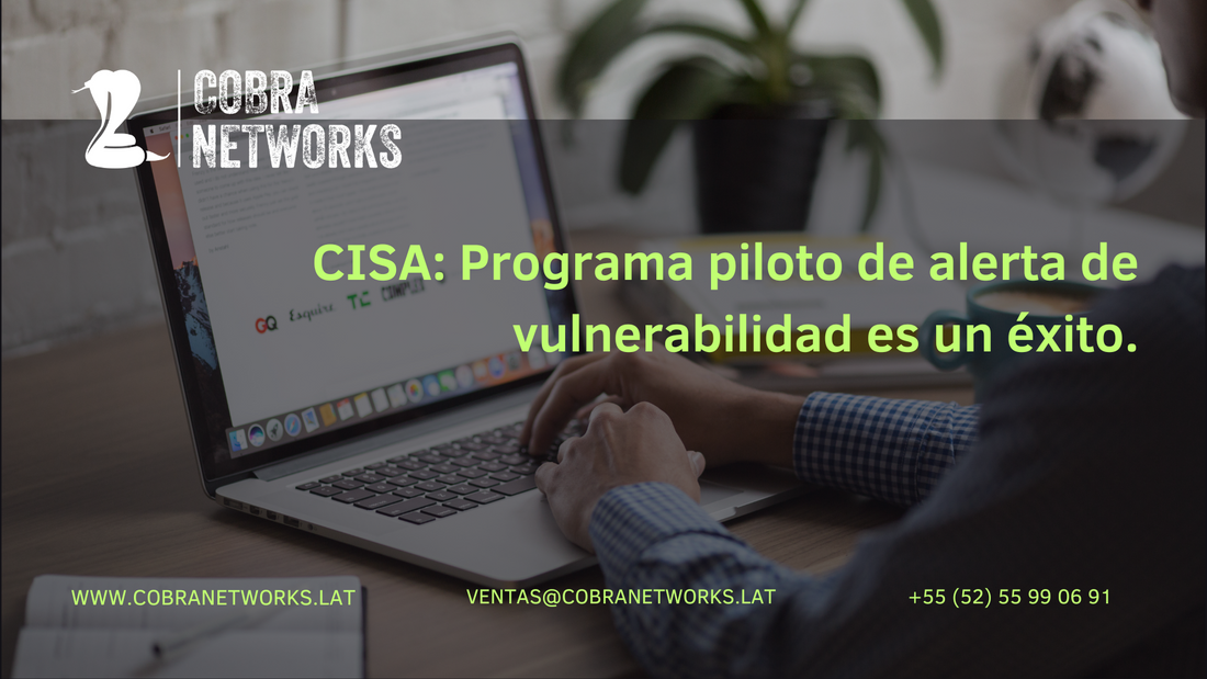 CISA: Programa piloto de alerta de vulnerabilidad es un éxito.
