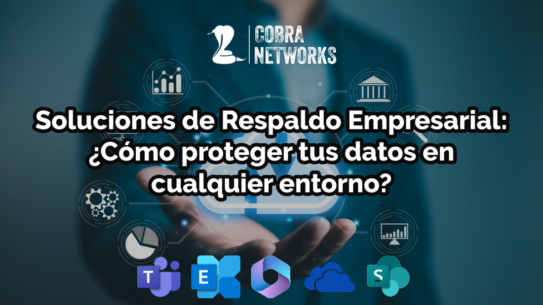 La Estrategia Definitiva para Respaldar y Proteger tus Datos Empresariales