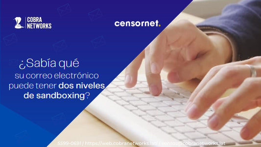 Censornet ofrece dos niveles de Sandboxing de correo electrónico